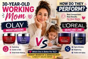 i’m a 30-year-old working mom. how do olay moisturizers perform compared to l’oréal’s skincare line